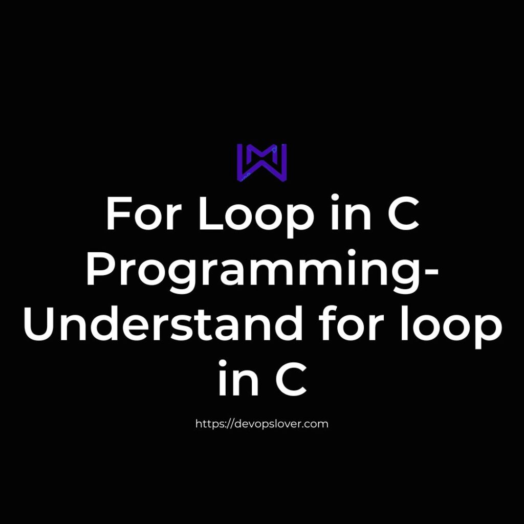 For Loop In C Programming Understand For Loop In C