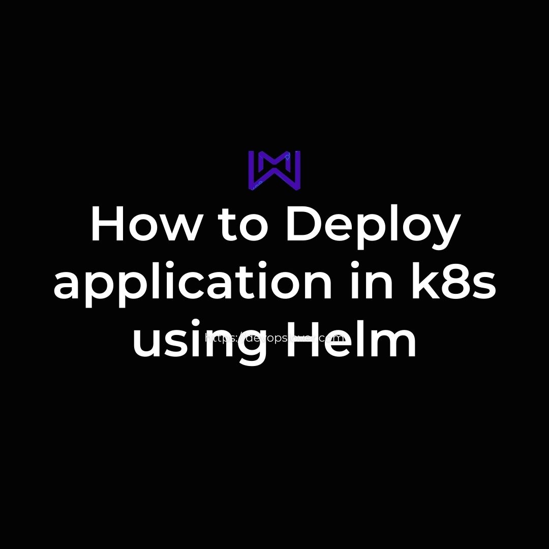 How to Deploy application in k8s using Helm