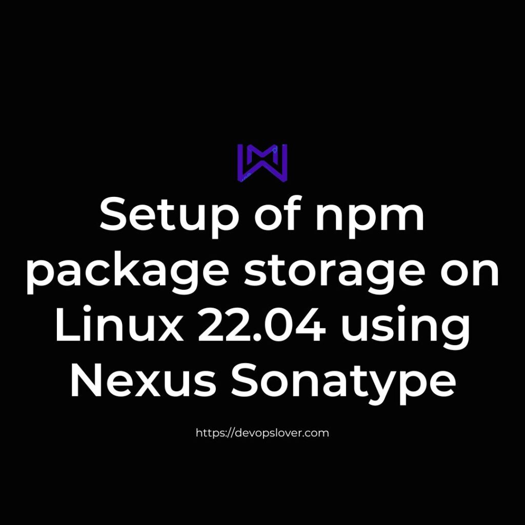 Setup of npm package storage on Linux 22.04 using Nexus Sonatype ...
