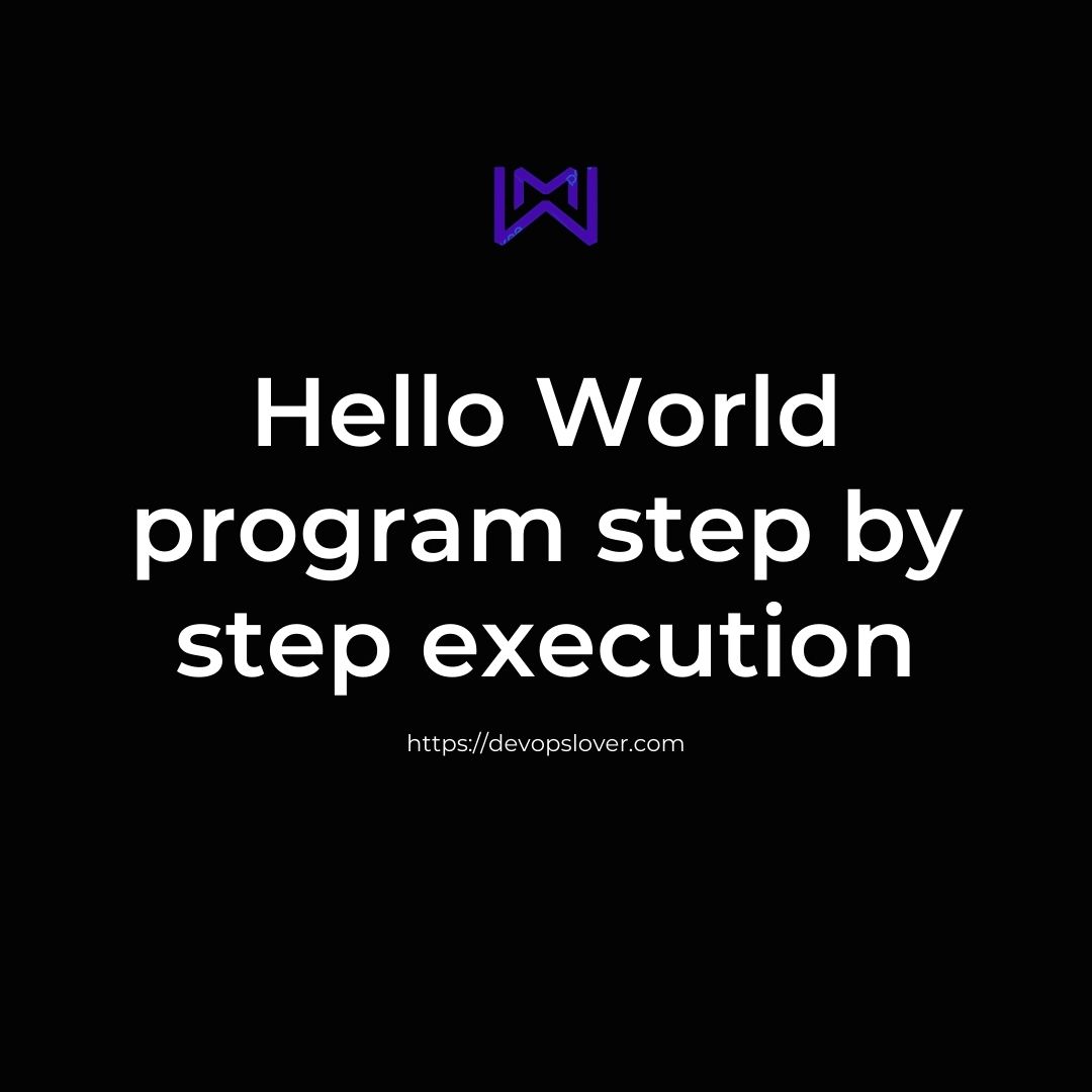 Hello World program step by step execution