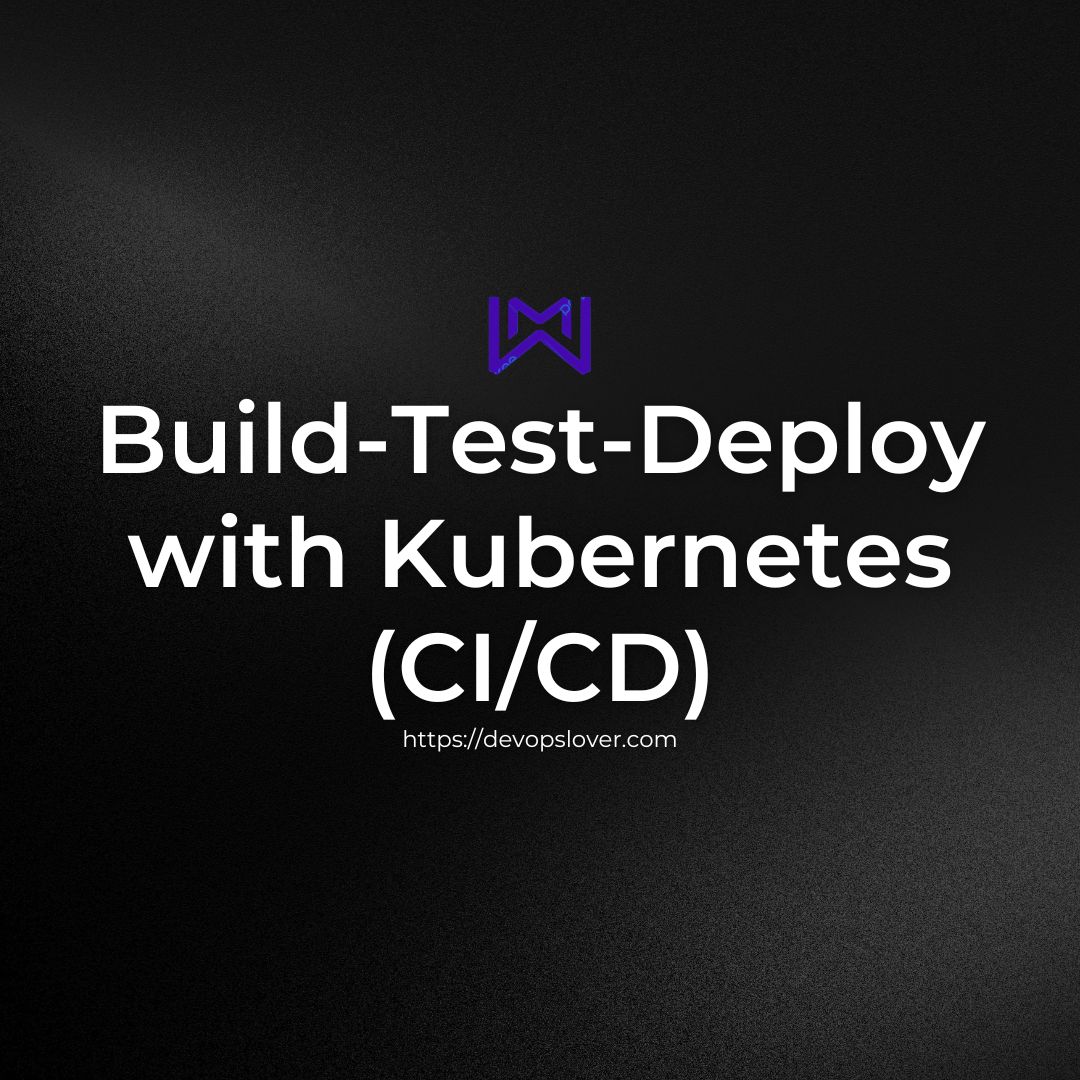 Build-Test-Deploy with Kubernetes